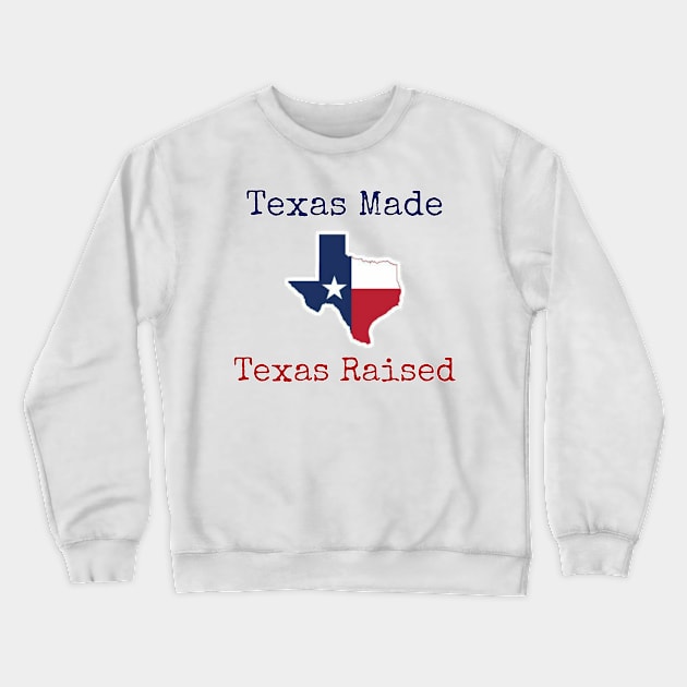 Texas Made Texas Raised Crewneck Sweatshirt by Wandering Barefoot